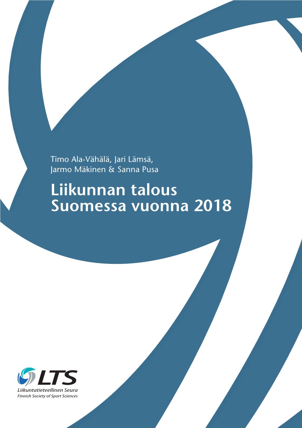 Liikunnan Talous Suomessa Vuonna 2018 Timo Ala-Vähälä Jari Lämsä Jarmo Mäkinen Sanna Pusa