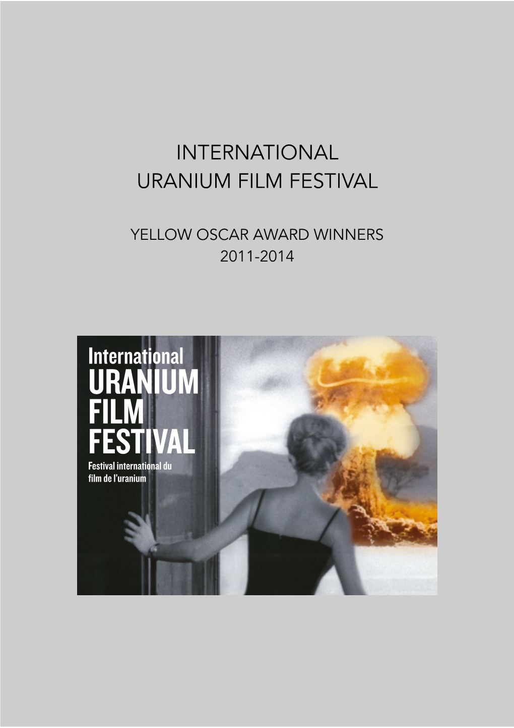 Yellow Oscar Winners 2011 Into Eternity 7 Uranium 238: the Pentagon's Dirty Pool 7 Césio 137