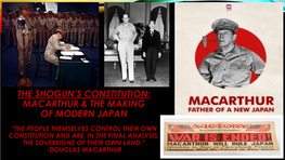 The Shogun's Constitution: Macarthur & the Making of Modern Japan “The People Themselves Control Their Own Constituti