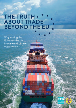 The Truth About Trade Beyond the EU Booklet Outlines the Reasons Why We Would Not Be Leaving Any Markets When We Leave the EU