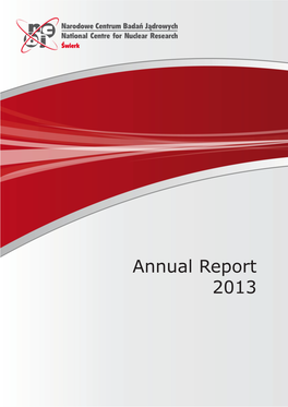 Annual Report 2013 NARODOWE CENTRUM BADAŃ JĄDROWYCH NATIONAL CENTRE for NUCLEAR RESEARCH