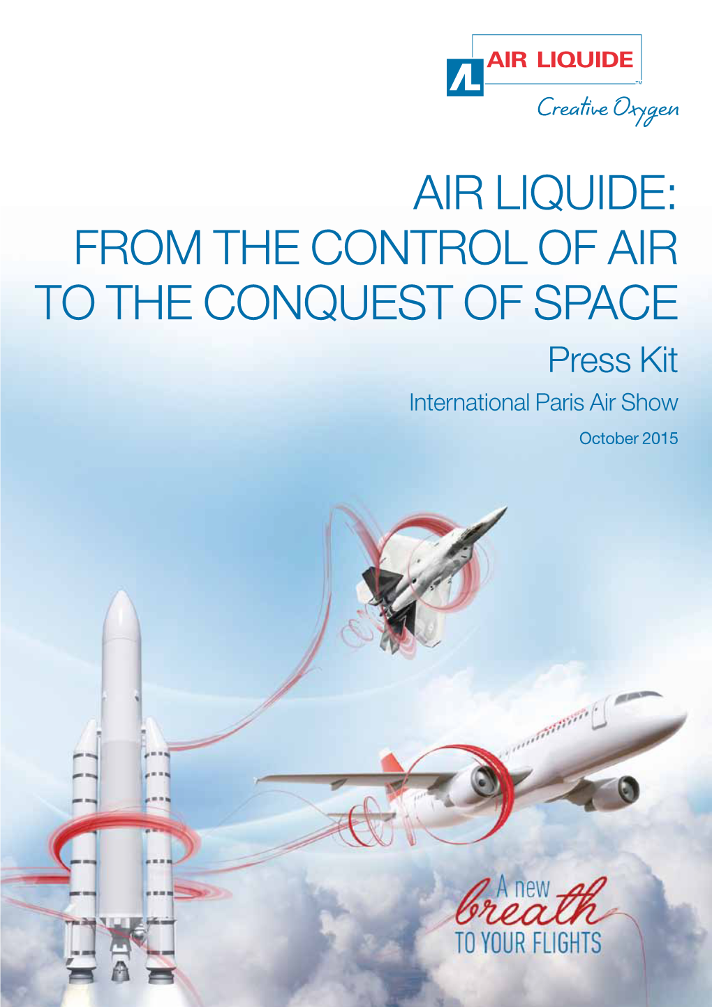 Air Liquide: from the Control of Air to the Conquest of Space Press Kit International Paris Air Show October 2015 Contents