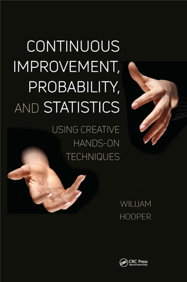 Continuous Improvement, Probability, and Statistics Using Creative Hands-On Techniques Continuous Improvement Series Series Editors: Elizabeth A