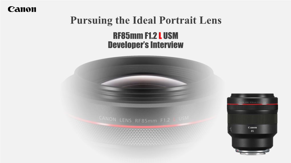 Pursuing the Ideal Portrait Lens Rf85mm F1.2 L USM Developer’S Interview Rf85mm F1.2 L USM Developer’S Interview