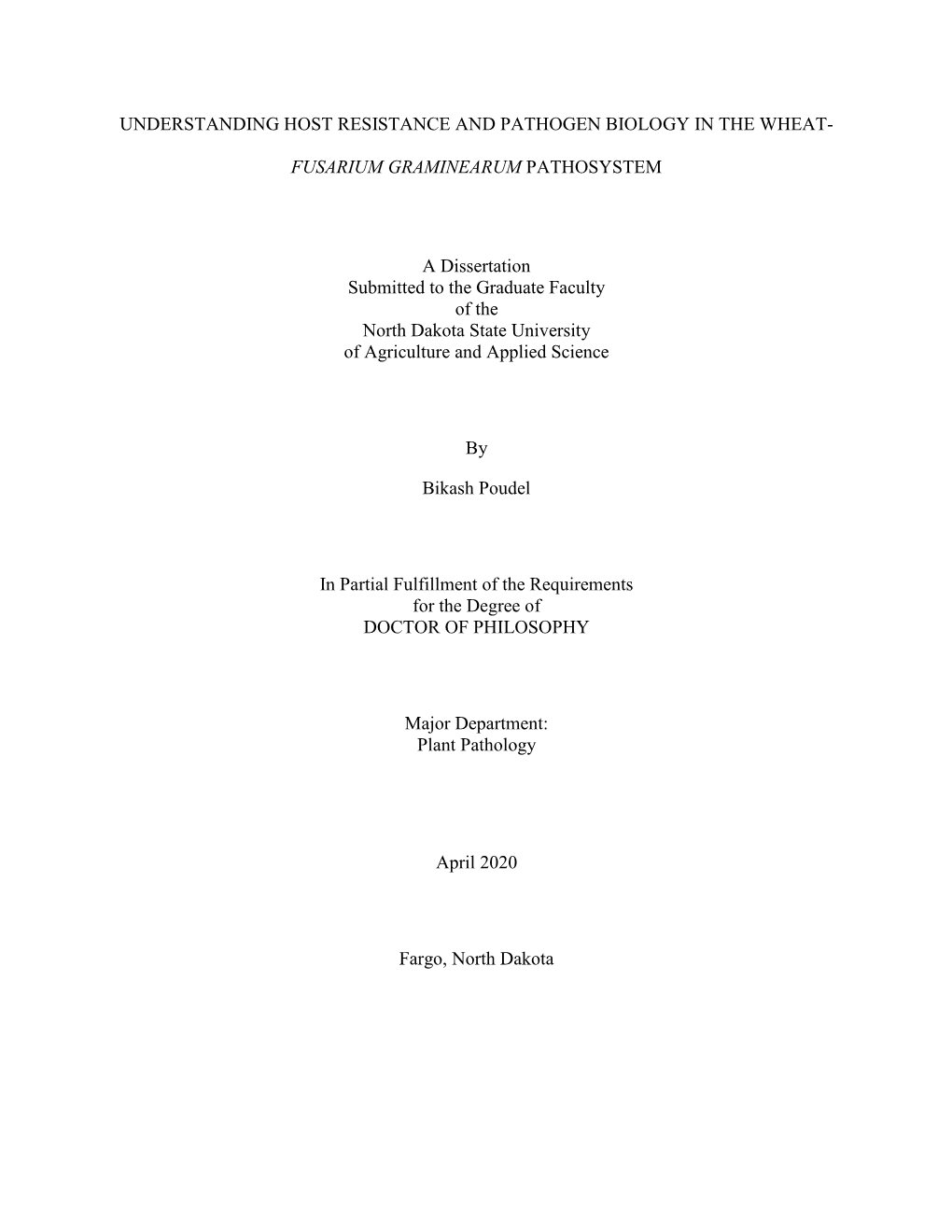 UNDERSTANDING HOST RESISTANCE and PATHOGEN BIOLOGY in the WHEAT- FUSARIUM GRAMINEARUM PATHOSYSTEM a Dissertation Submitted to T