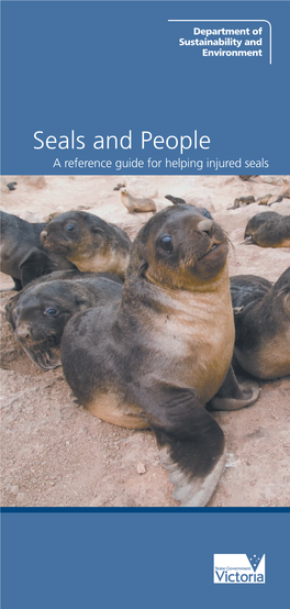 Seals and People a Reference Guide for Helping Injured Seals Seals Are Once Again Becoming a Regular Sight Along Victoria’S Coastline