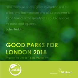 GOOD PARKS for LONDON 2018 Improving London's Parks for All