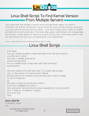 Linux Shell Script to Find Kernel Version from Multiple Servers Linux Shell Script That Will Login to Server Via Ssh and Get Kernel Version Via Uname -R Command