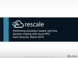 Performing Simulation Based, Real Time Decision Making with Cloud HPC Zack Smocha, March 2016