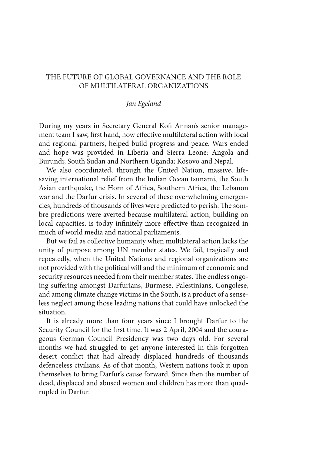 THE FUTURE of GLOBAL GOVERNANCE and the ROLE of MULTILATERAL ORGANIZATIONS Jan Egeland During My Years in Secretary General Kofi