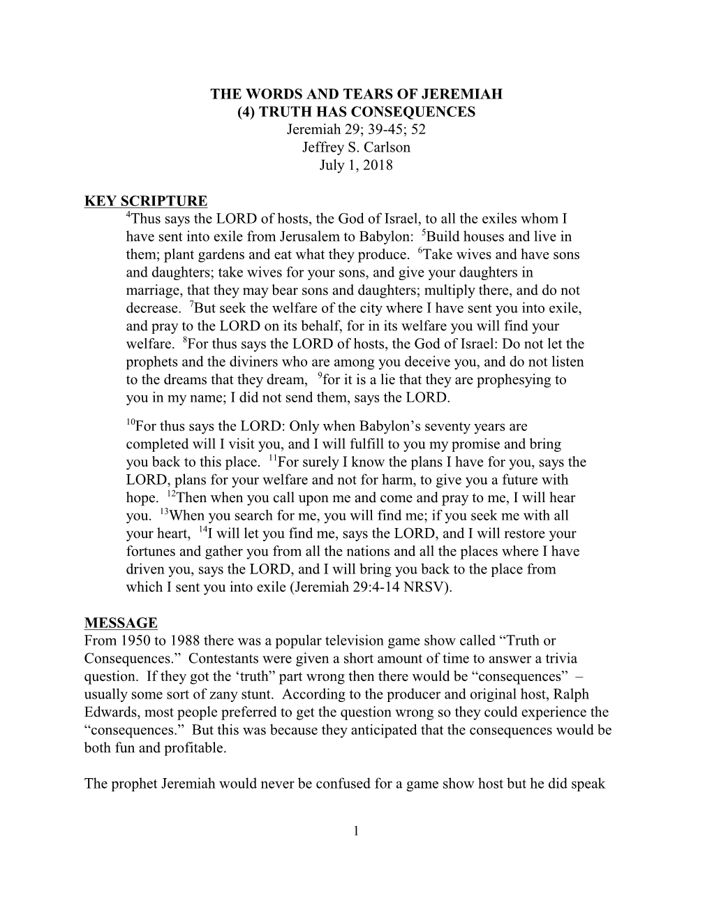 THE WORDS and TEARS of JEREMIAH (4) TRUTH HAS CONSEQUENCES Jeremiah 29; 39-45; 52 Jeffrey S. Carlson July 1, 2018 KEY SCRIPTURE