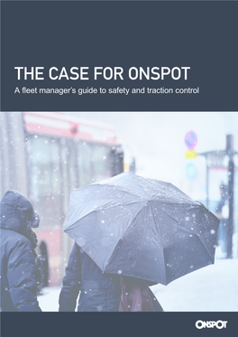 THE CASE for ONSPOT a Fleet Manager’S Guide to Safety and Traction Control the CASE for ONSPOT