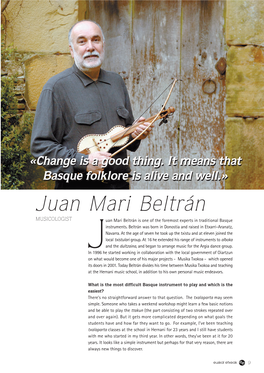 Juan Mari Beltrán MUSICOLOGIST Uan Mari Beltrán Is One of the Foremost Experts in Traditional Basque Instruments