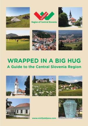 WRAPPED in a BIG HUG a Guide to the Central Slovenia Region