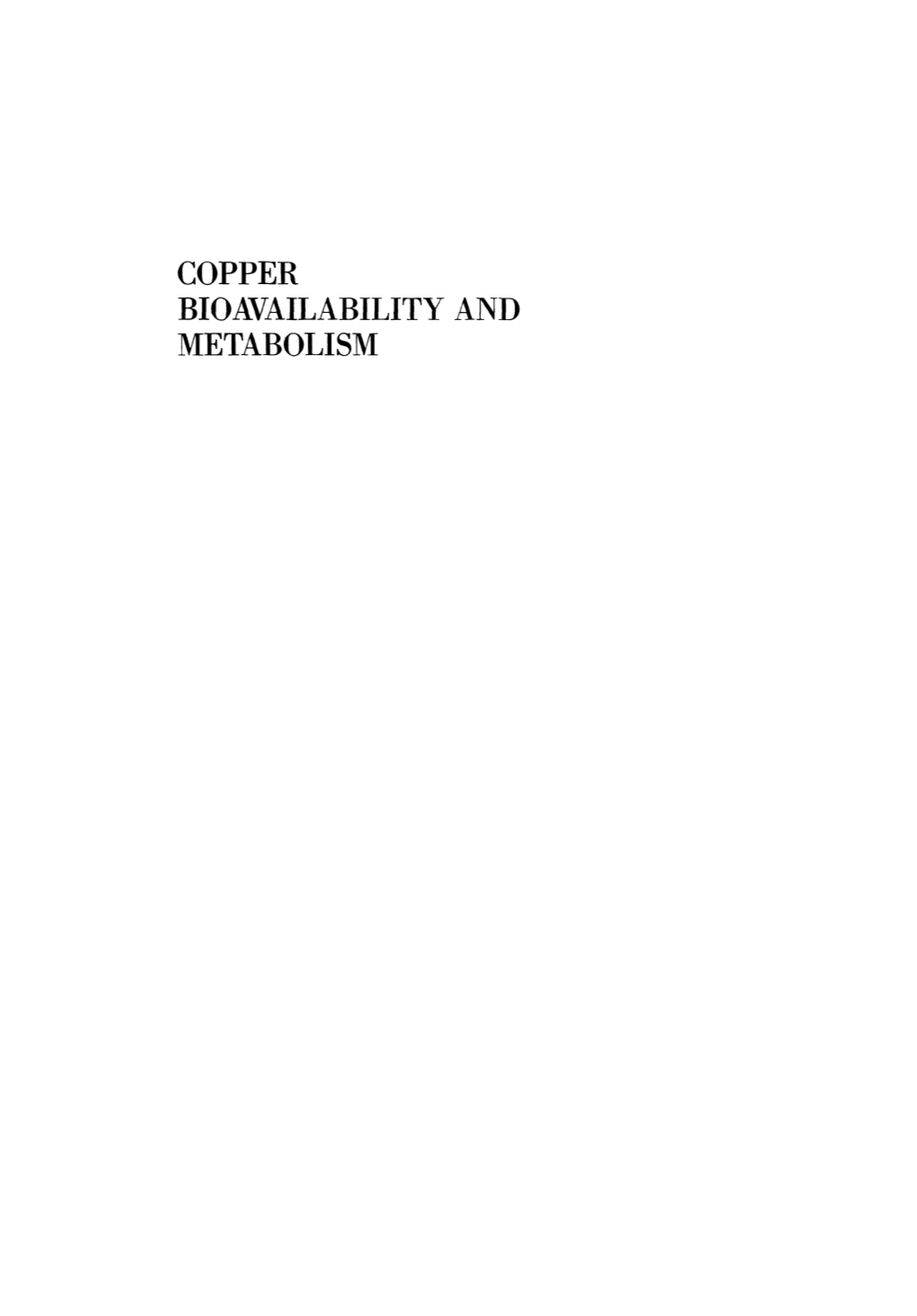 COPPER BIOAVAILABILITY and METABOLISM ADVANCES in EXPERIMENTAL MEDICINE and BIOLOGY Editorial Board: NATHAN BACK, State University of New York at Buffalo IRUN R