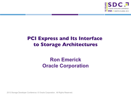 PCI Express and Its Interface to Storage Architectures Ron Emerick Oracle Corporation