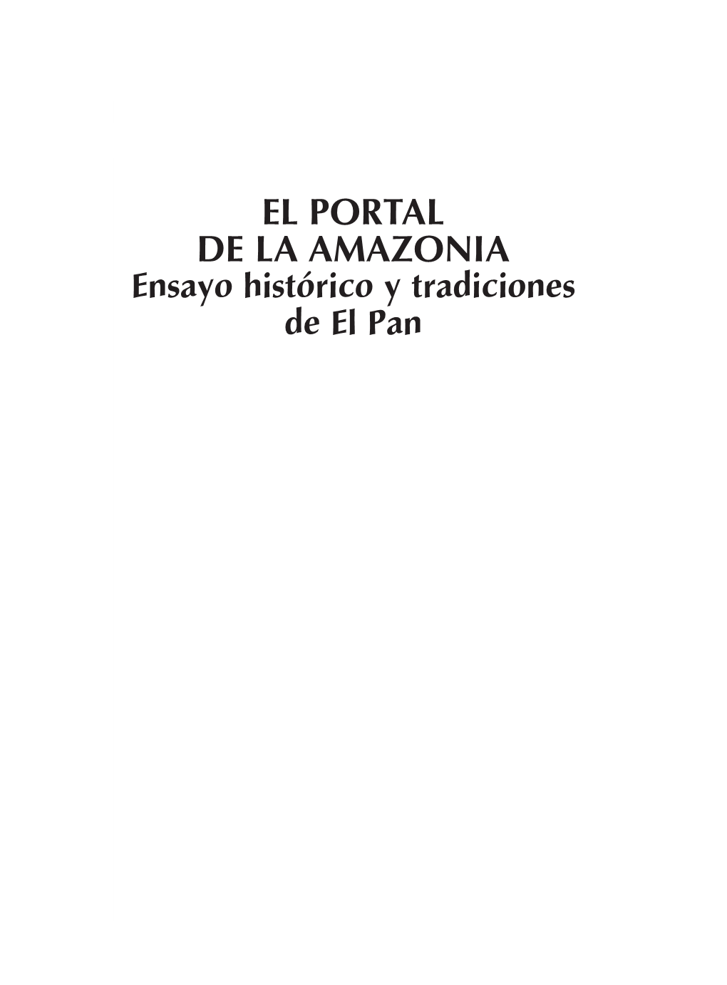 El Portal De La Amazonia : Ensayo Histórico Y Tradiciones De El