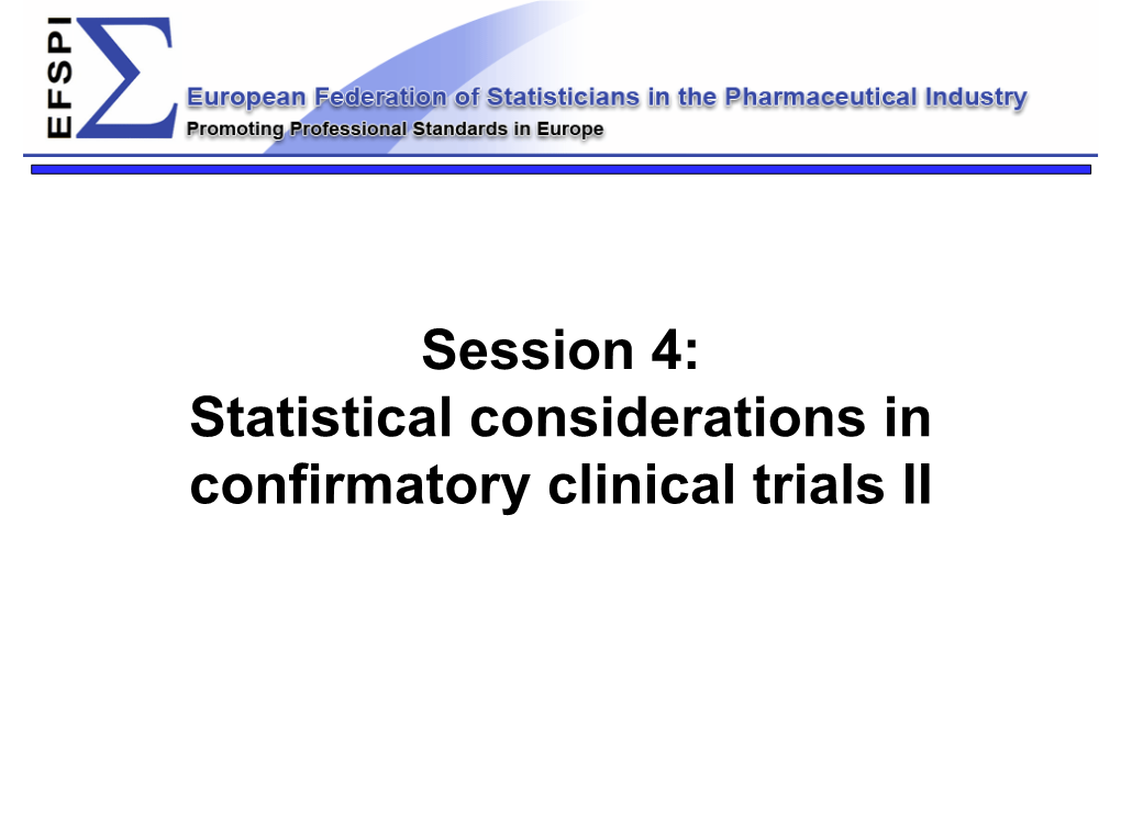 Session 4: Statistical Considerations in Confirmatory Clinical Trials II