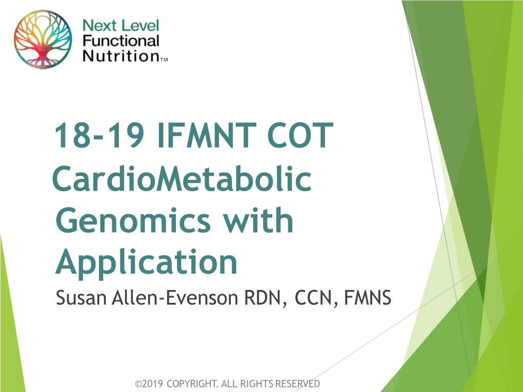 18-19 IFMNT COT Cardiometabolic Genomics with Application Susan Allen-Evenson RDN, CCN, FMNS