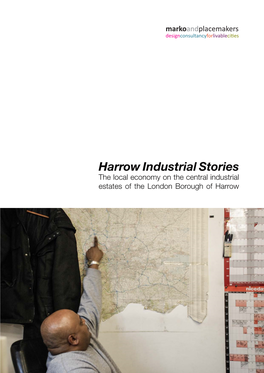 Harrow Industrial Stories the Local Economy on the Central Industrial Estates of the London Borough of Harrow Harrow Industrial Stories