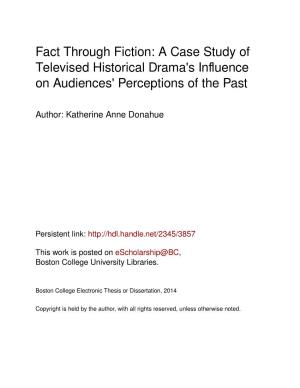 Fact Through Fiction: a Case Study of Televised Historical Drama's Inﬂuence on Audiences' Perceptions of the Past