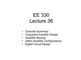 Cascode Summary • Cascaded Amplifier Design • Amplifier Biasing • Other Amplifier Configurations • Digital Circuit Design