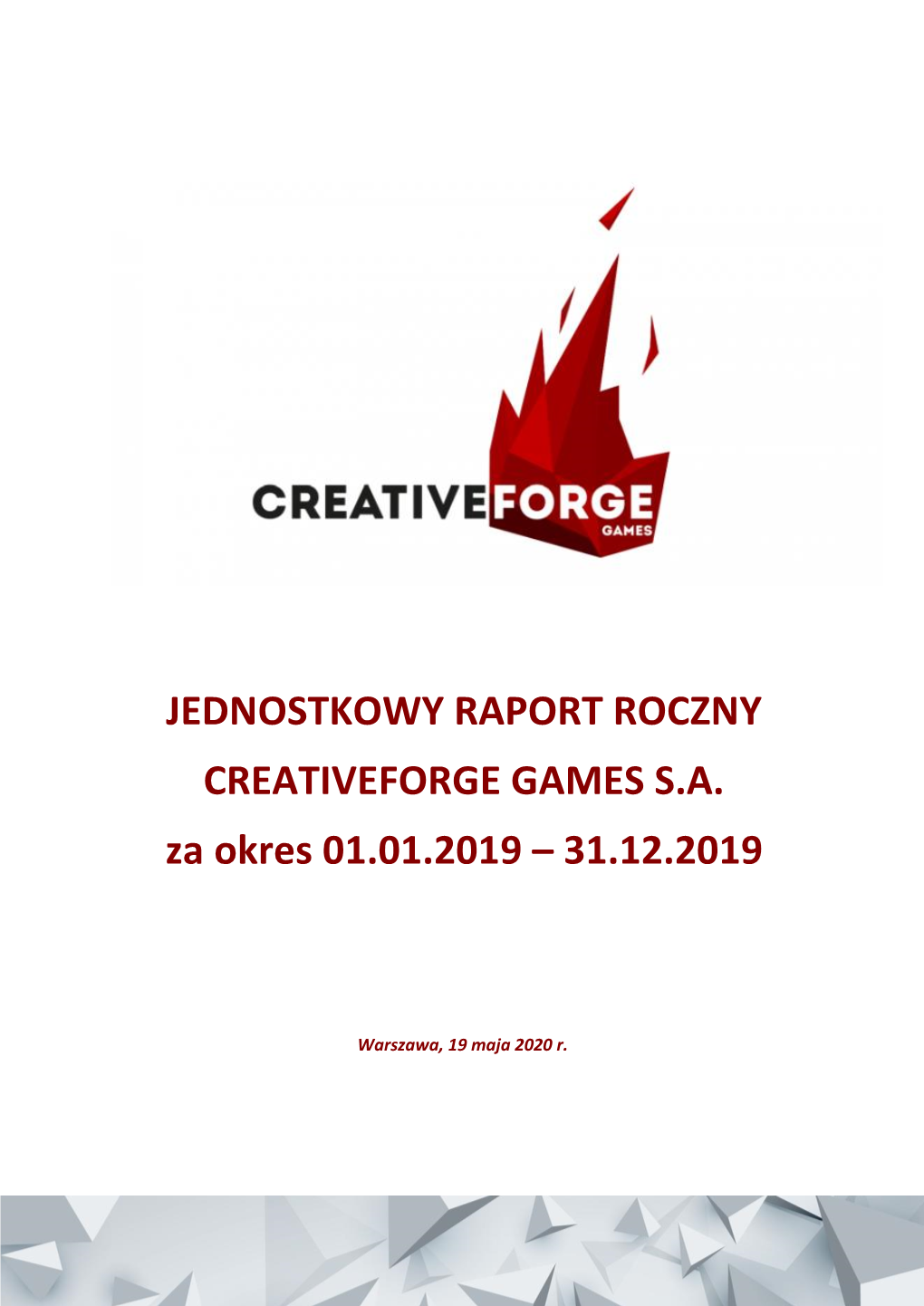 JEDNOSTKOWY RAPORT ROCZNY CREATIVEFORGE GAMES SA Za Okres 01.01.2019