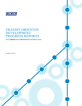 TRANSIT-ORIENTED DEVELOPMENT PROGRESS REPORTS for Ctfastrak and Ctrail-Hartford Line Station Areas