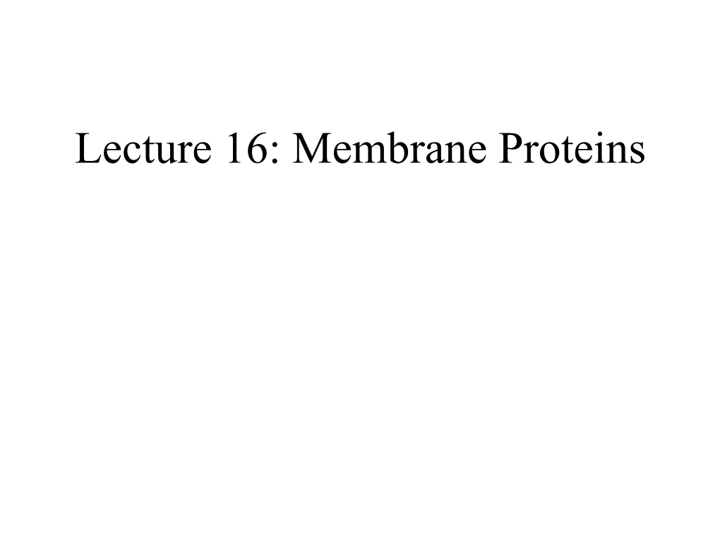 Lecture 16: Membrane Proteins