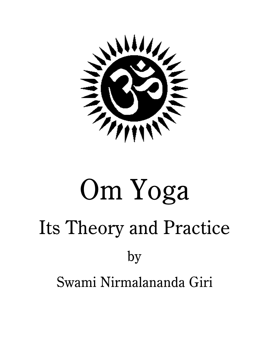 Om Yoga Its Theory and Practice by Swami Nirmalananda Giri ©Copyright 2006 by Atma Jyoti Press Contents