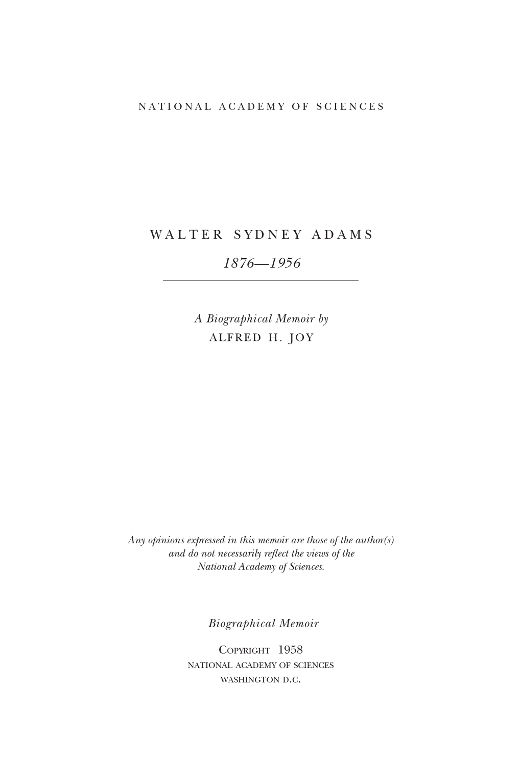 Walter S. Adams Gave His Life with Zealous Abandon and Made Unequaled Contributions in the Realm of Stellar Motion, Luminosity, and Astronomical Spectros- Copy