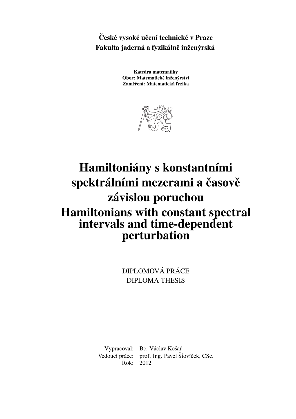 Hamiltoni´Any S Konstantnımi Spektr´Alnımi Mezerami a ˇcasovˇe Z´Avislou Poruchou Hamiltonians with Constant Spectral