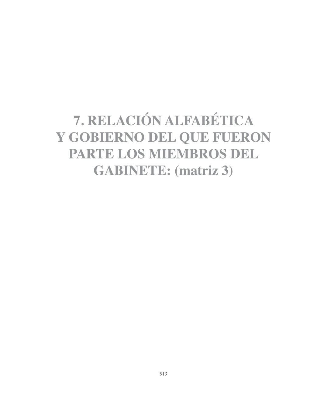 7. RELACIÓN ALFABÉTICA Y GOBIERNO DEL QUE FUERON PARTE LOS MIEMBROS DEL GABINETE: (Matriz 3)