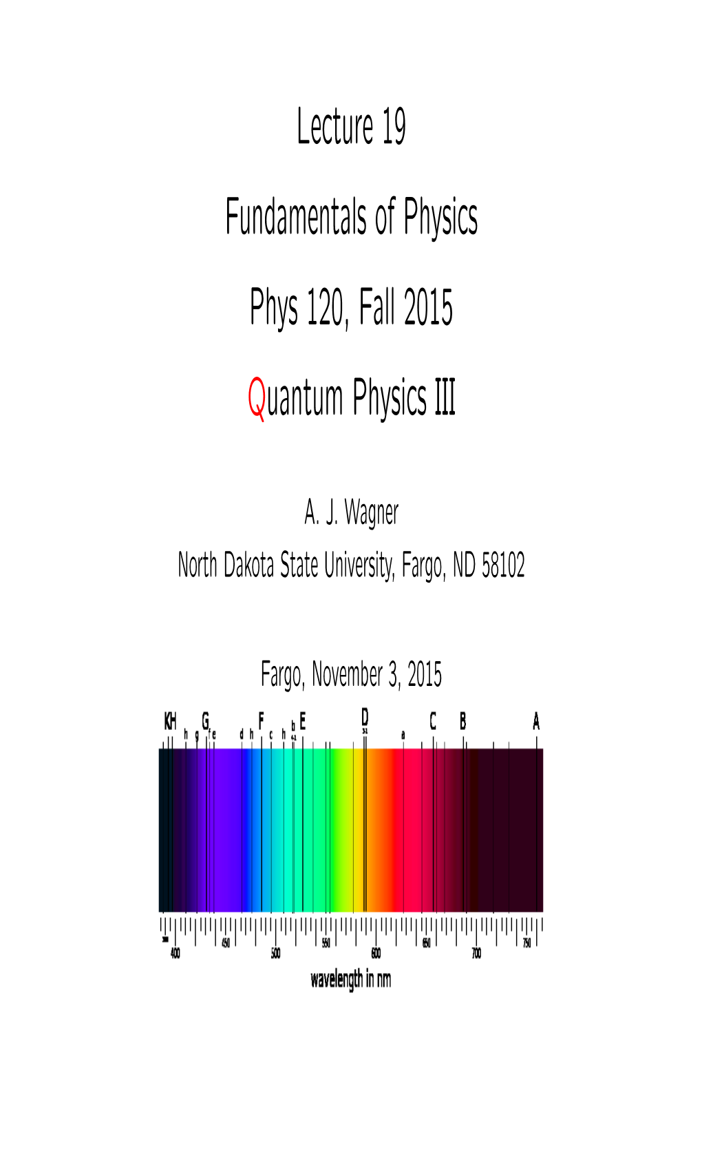 Lecture 19 Fundamentals of Physics Phys 120, Fall 2015 Quantum Physics III