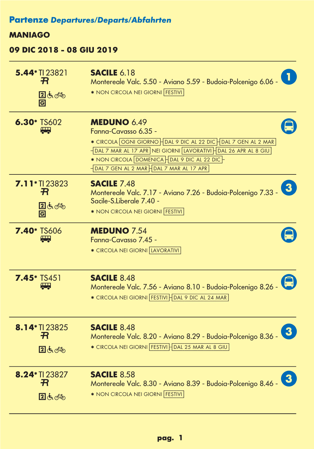 Montereale Valc. 5.50 - Aviano 5.59 - Budoia-Polcenigo 6.06 - a 2 a F * NON CIRCOLA NEI GIORNI [Festivi] G