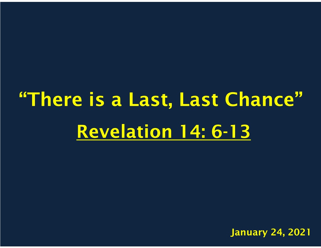 “There Is a Last, Last Chance” Revelation 14: 6-13