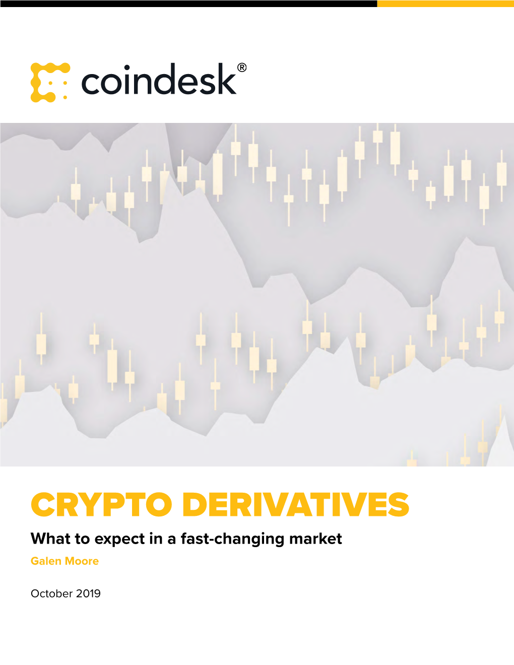 CRYPTO DERIVATIVES What to Expect in a Fast-Changing Market Galen Moore