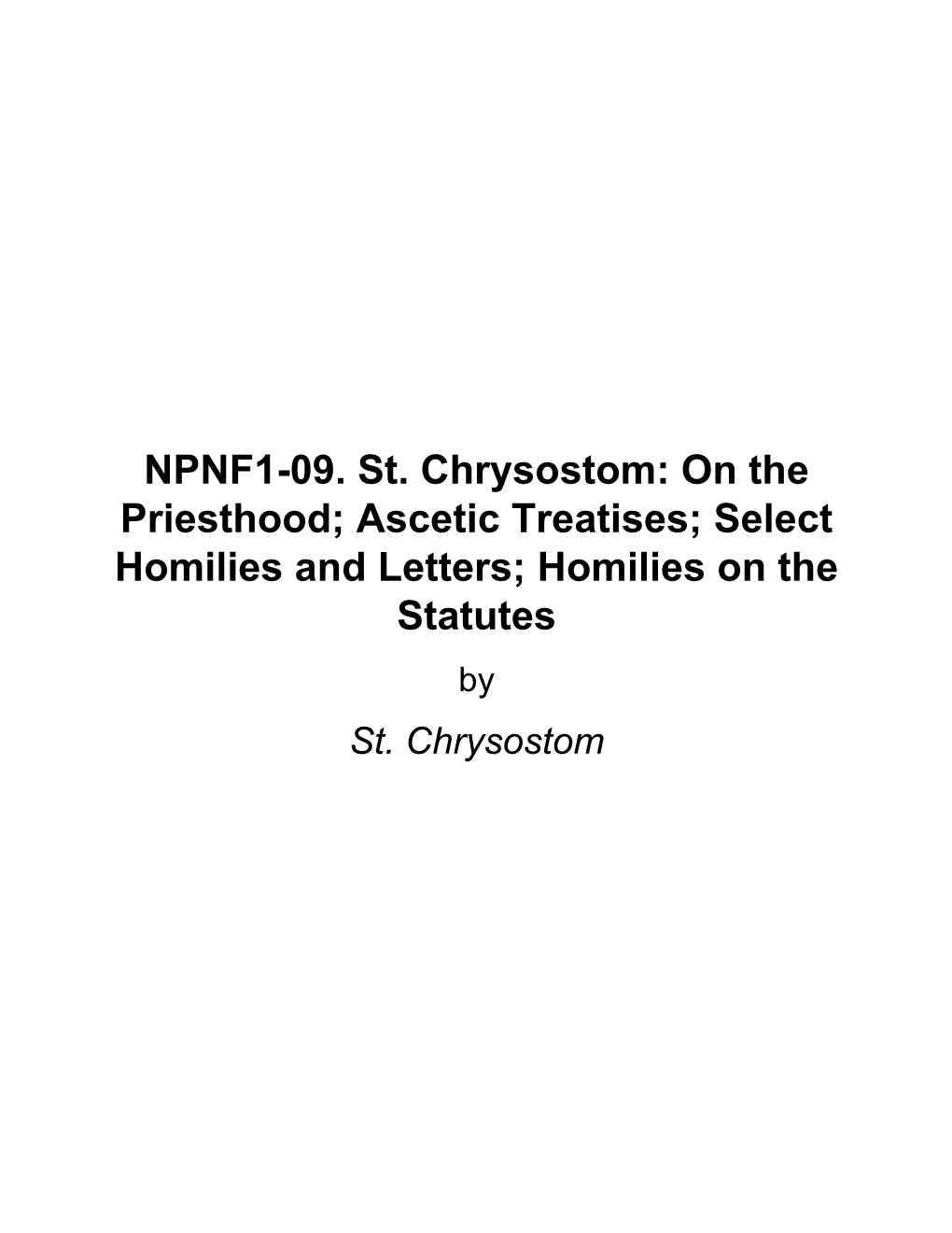 NPNF1-09. St. Chrysostom: on the Priesthood; Ascetic Treatises; Select Homilies and Letters; Homilies on the Statutes by St