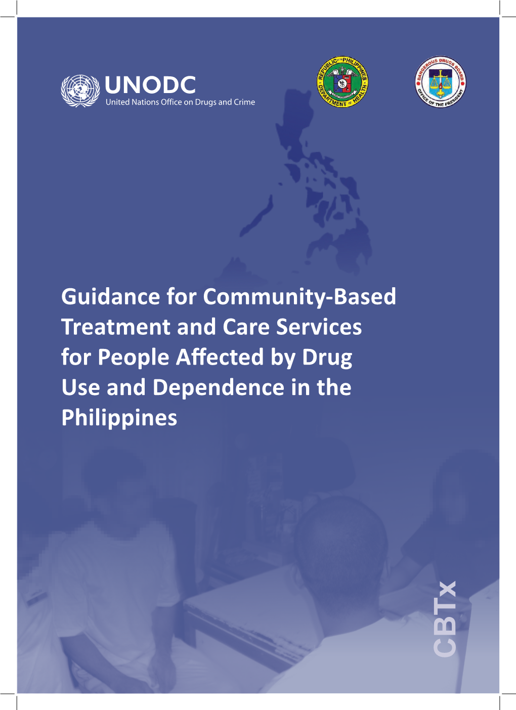 Guidance for Community-Based Treatment and Care Services for People Affected by Drug Use and Dependence in the Philippines Cbtx