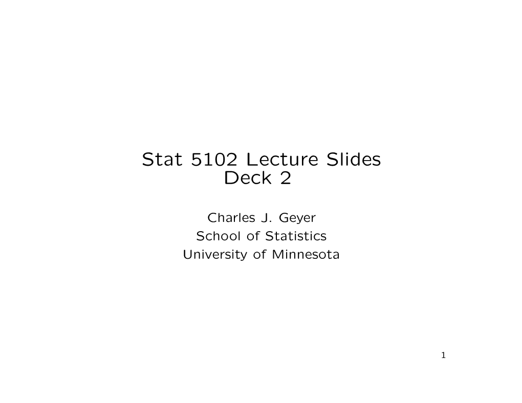 Stat 5102 Lecture Slides Deck 2