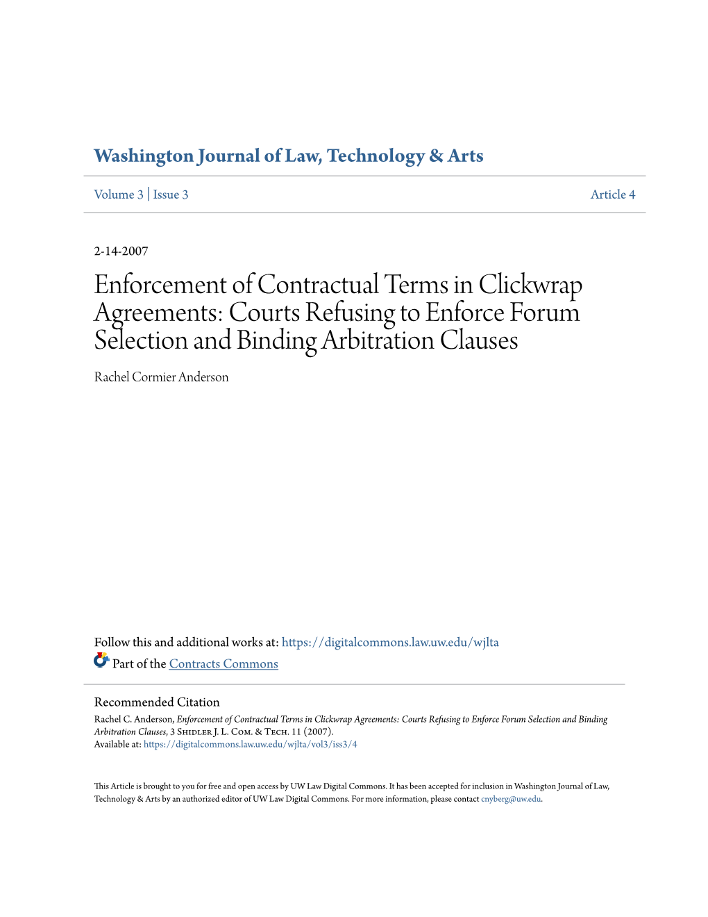 Enforcement of Contractual Terms in Clickwrap Agreements: Courts Refusing to Enforce Forum Selection and Binding Arbitration Clauses Rachel Cormier Anderson