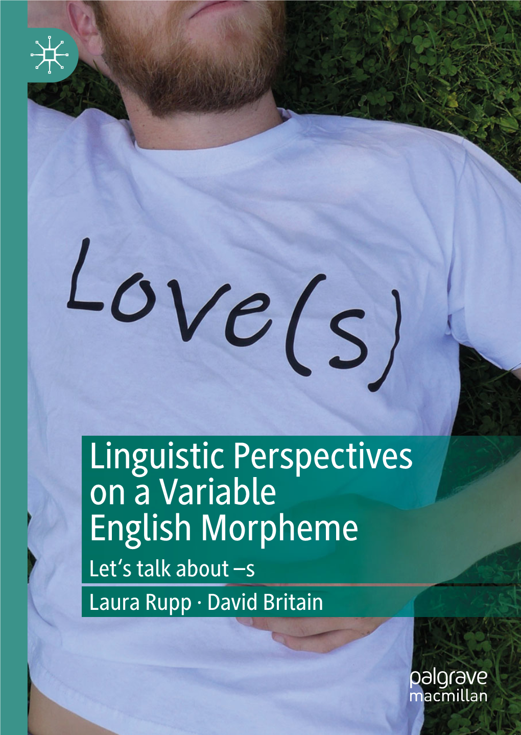 Linguistic Perspectives on a Variable English Morpheme Let‘S Talk About –S Laura Rupp · David Britain Linguistic Perspectives on a Variable English Morpheme