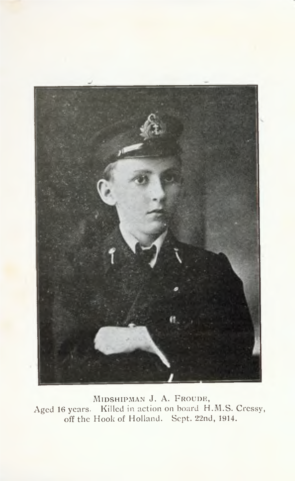 Aged 16 Years. Killed in Action on Board H.M.S. Cressy, Off the Hook of Holland