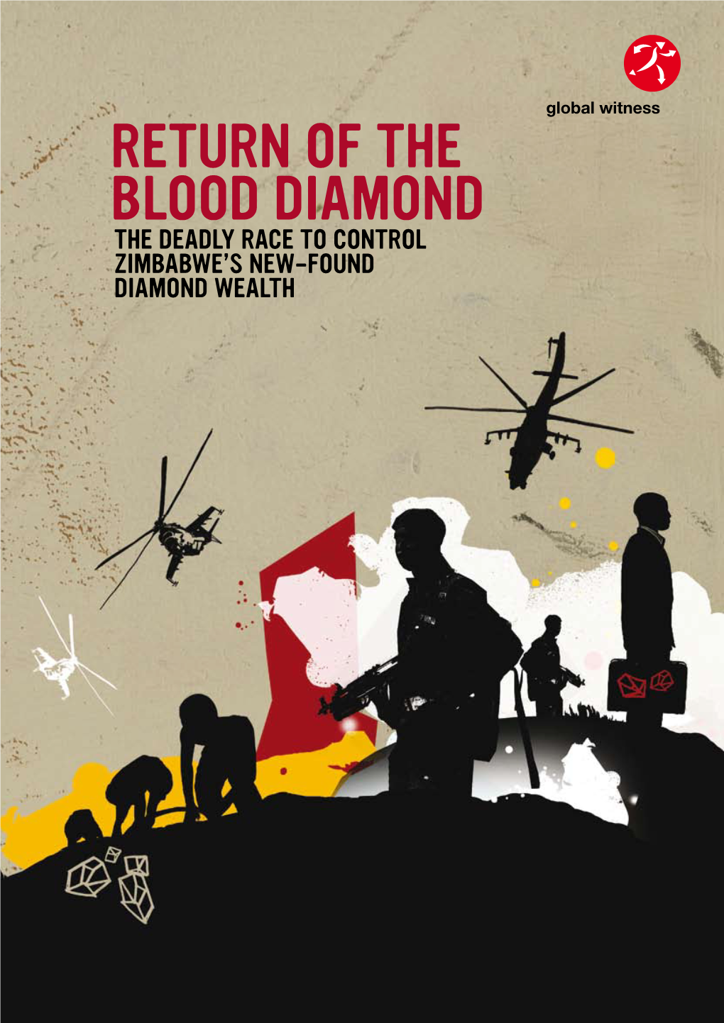 RETURN of the BLOOD DIAMOND Global Witness the DEADLY RACE to CONTROL ZIMBABWE’S NEW-FOUND DIAMOND WEALTH