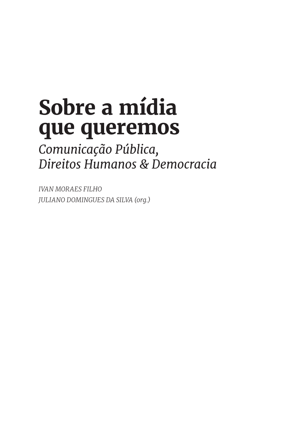 Sobre a Mídia Que Queremos Comunicação Pública, Direitos Humanos & Democracia