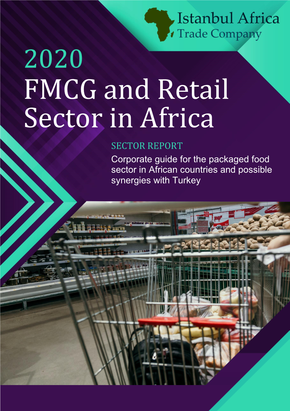 FMCG and Retail Sector in Africa SECTOR REPORT Corporate Guide for the Packaged Food Sector in African Countries and Possible Synergies with Turkey