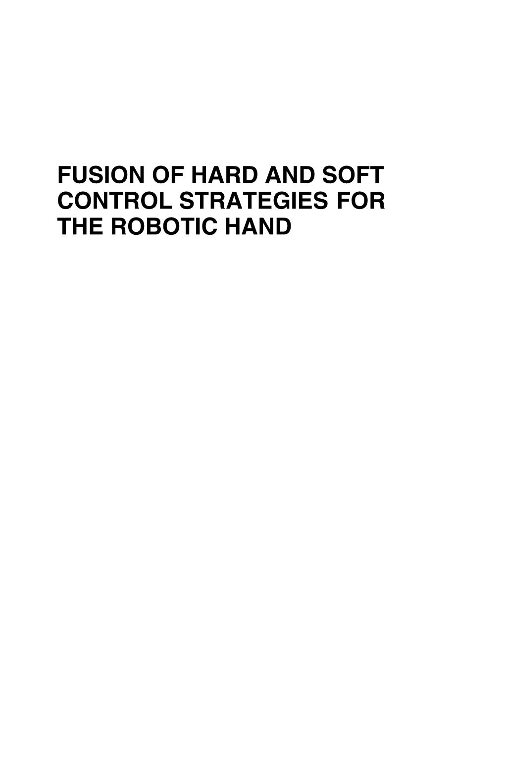 FUSION of HARD and SOFT CONTROL STRATEGIES for the ROBOTIC HAND IEEE Press 445 Hoes Lane Piscataway, NJ 08854