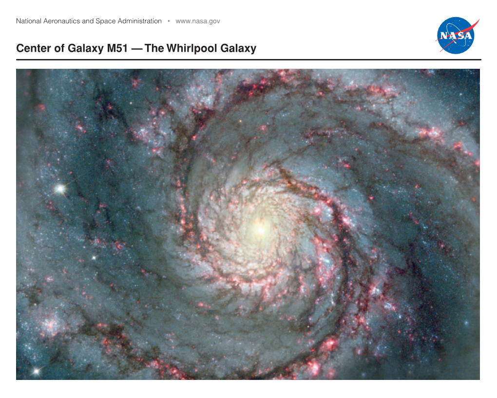 The Whirlpool Galaxy National Aeronautics and Space Administration Goddard Space Flight Center Center of Galaxy M51 — the Whirlpool Galaxy