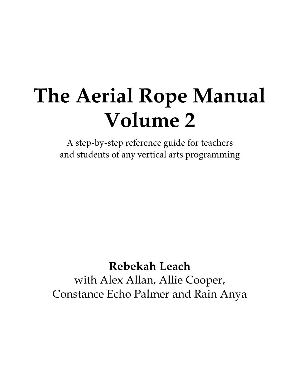 The Aerial Rope Manual Volume 2 a Step-By-Step Reference Guide for Teachers and Students of Any Vertical Arts Programming