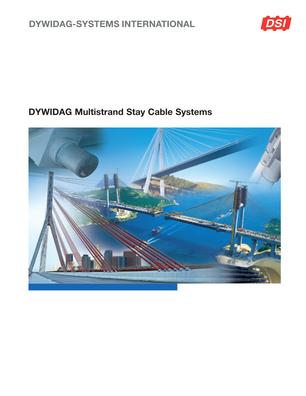 DYWIDAG Multistrand Stay Cable Systems Alamillo Bridge, Sevilla, Spain 28 DYNA Bond® Stay Cables Maximum Cable Length: 292 M Cable Size: DB-E61